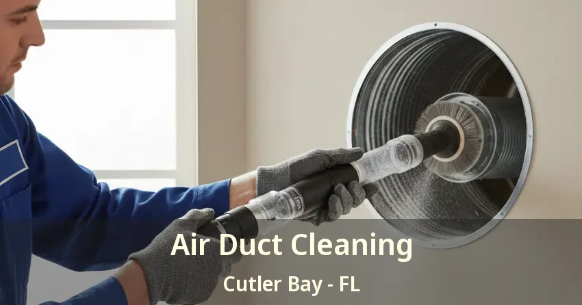 Air Duct Cleaning Cutler Bay - FL Air Duct Cleaning Cutler Bay - FL
